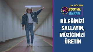 Bileğinizi sallayın müziğinizi üretin  Sosyal Ekran 30. Bölüm