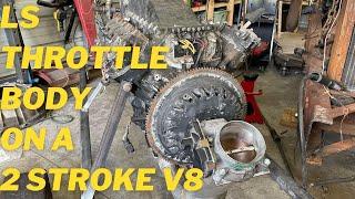 Using an LS throttle body on a 2 stroke V8. Will it work?