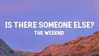 The Weeknd - Is There Someone Else? Lyrics