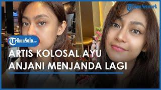 LAMA TAK TERDENGAN Artis Kolosal Ayu Anjani Ternyata Kini Berstatus Janda Pernah 2 Kali Nikah