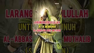 Larangan Rasulullah untuk Membun*h sang Paman Al-Abbas bin Abdul Muthalib