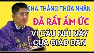 CHA THẮNG THỪA NHẬN RẤT ẤM ỨC VÌ CÂU NÓI NÀY CỦA GIÁO DÂN  LM NGUYỄN THIẾT THẮNG GIẢNG & GIẢI ĐÁP