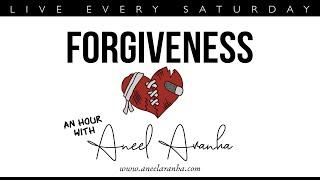 An Hour with Aneel Aranha Forgiveness