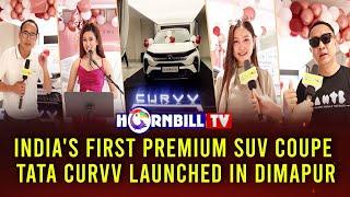 INDIAS FIRST PREMIUM SUV COUPE TATA CURVV LAUNCHED IN DIMAPUR