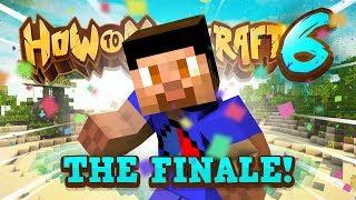 SEASON FINALE - How To Minecraft #54 Season 6