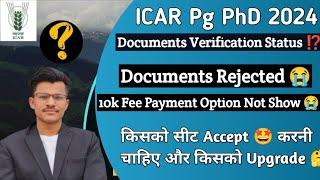 ICAR PG PhD 2024 DOCUMENTS VERIFICATION STATUS? DOCUMENTS REJECTED? FEE PAYMENT SEAT ACCEPTUPGRADE?