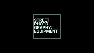 Street Photography Equipment