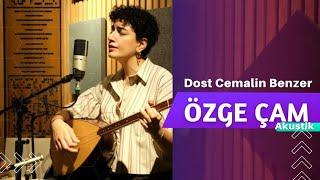 ÖZGE ÇAM  Dost Cemalin Benzer Güneşe Aya