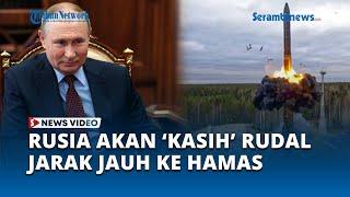 Putin Buka Peluang Akan Beri Senjata Jarak Jauh ke Negara Lain Termasuk Hamas