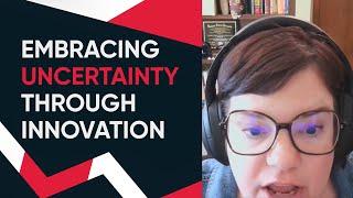 Embracing Uncertainty Through Innovation
