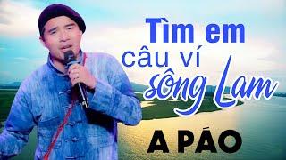 Tìm Em Câu Ví Sông Lam - A Páo - Những khúc Dân ca xứ Nghệ triệu người mê