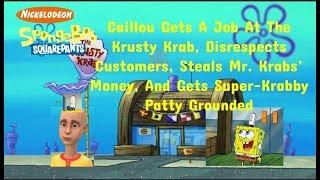 Caillou Gets A Job At The Krusty Krab  Disrespects Customers  Arrested  Grounded