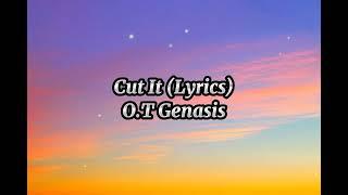 Cut It - O.T Genasis Lyrics