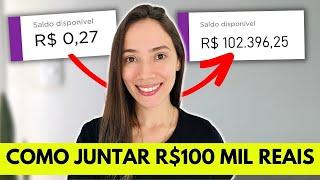 Como JUNTAR OS PRIMEIROS R$100 MIL REAIS