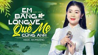 EM BẰNG LÒNG VỀ QUÊ MẸ CÙNG ANH - Ngọc An Phương  Tan Chảy Với Giọng Ca Xứ Nghệ Siêu Ngọt Ngào