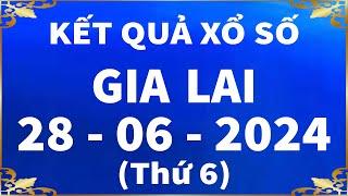 Xổ số Gia Lai ngày 28 tháng 6 - XSGL 286 - XS Gia Lai - SXGL  Xổ số kiến thiết Gia Lai hôm nay