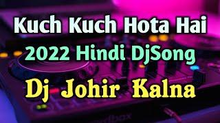 Kuchh Kuchh Hota Hai- Dj Johir Kalna 2022