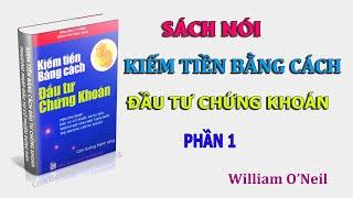 Sách nói kiếm tiền bằng cách đầu tư chứng khoán - Wiliam O’Neil - Phần 1