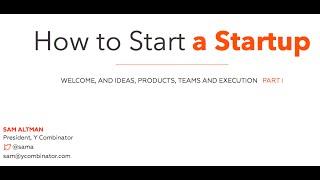 Lecture 1 - How to Start a Startup Sam Altman Dustin Moskovitz