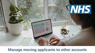 Employer - NHS Jobs - How to manage moving applicants to other accounts - Video - Dec 22