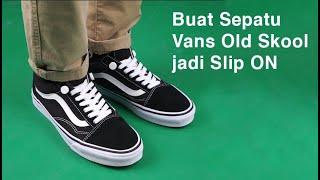 Cara Buat Sepatu Vans Old Skool Jadi Slip On