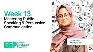 Week 13  Mastering Public Speaking & Persuasive Communication  English Enrichment Program