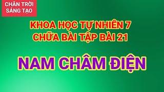 KHTN 7. CHỮA BÀI TẬP BÀI 21 NAM CHÂM ĐIỆN.