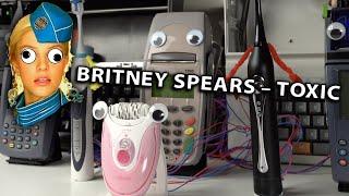 Britney Spears - Toxic on Devices feat. Epilator
