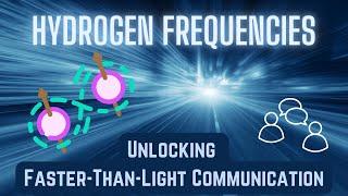 The Science of Tomorrow Hydrogen Frequencies in Faster-Than-Light Communication