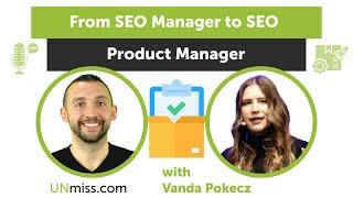 Evolving SEO Roles From SEO Manager to SEO Product Manager with Vanda Pokecz