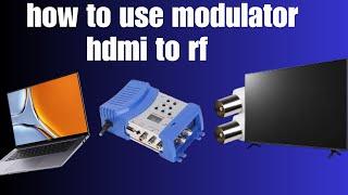 How To Use Modulator HDMI To RF