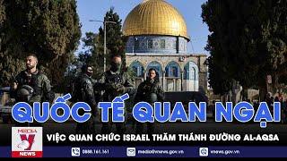 Quốc tế quan ngại việc quan chức Israel thăm thánh đường Al-Aqsa - VNEWS