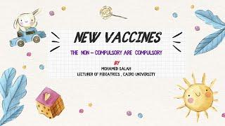 New Vaccines The non compulsory  are compulsory Dr Mohamed Salah