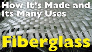 Fiberglass How Its Made and Its Many Uses