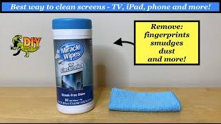 Best way to clean tvphonecomputer screens - Miracle Wipes