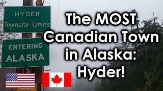 The MOST Canadian Town in Alaska  HYDER