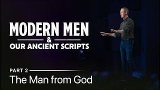 Modern Men & Our Ancient Transcripts Part 2 The Man From God  Andy Stanley