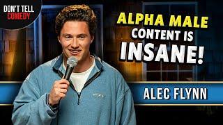 Alpha Male Content is Insane  Alec Flynn  Stand Up Comedy