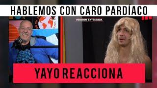 Yayo Reacciona  Al Hablemos con Caro Pardíaco