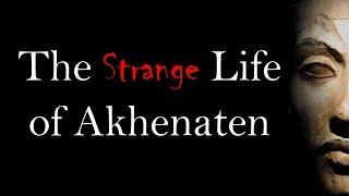 The Strange Life of Akhenaten