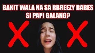 BAKIT HINDI NA RBREEZY BABE SI PAPI GALANG