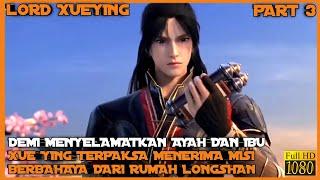 MISI BERBAHAYA RUMAH LONGSHAN - ALUR CERITA DONGHUA LORD XUE YING PART 3