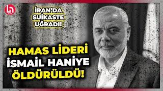 Dünya şokta İsrail Hamas lideri İsmail Haniye’yi öldürdü Suikast Tahran’da gerçekleşti