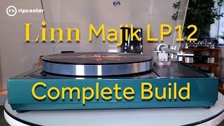 Linn Majik LP12 Complete Build at Ripcaster