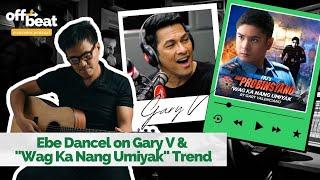 Ebe Dancel talks Gary Vs viral Tiktok hit Wag Ka Nang Umiyak  Project Offbeat Podcast