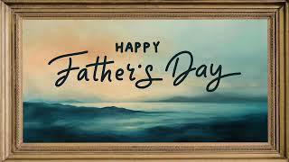 HAPPY FATHERS DAY FRAME TV ART  TV SCREENSAVER WALLLPAPER BACKGROUND