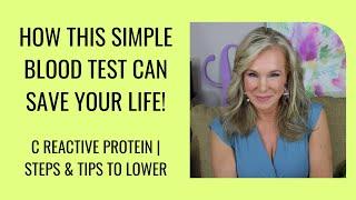 C REACTIVE PROTEIN  How this Simple Blood Test Can Save Your Life  Steps & Tips to Lower