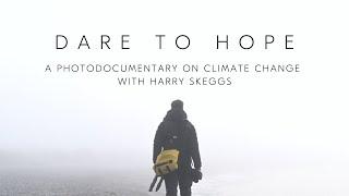 Dare To Hope - A photodocumentary on climate change with Harry Skeggs