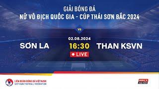 Trực tiếp SƠN LA - THAN KSVN I Giải bóng đá nữ VĐQG - Cup Thái Sơn Bắc 2024