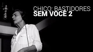 Chico Buarque - Sem Você 2 Clipe Oficial